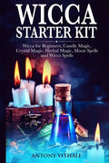 Wicca for Beginners: Candle, Crystal Magic, Herbal, Moon Spells and Wicca Spells - Paperback