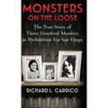 Monsters on the Loose: The True Story of Three Unsolved Murders in Prohibition Era San Diego - Hardcover