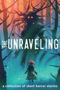 The Unraveling: A Collection of Short Horror Stories - Paperback