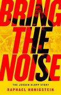 Bring the Noise: The Jürgen Klopp Story - Paperback