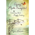 Dying Made Easy(Er): Creating Your Happy Ending - Paperback