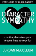 Character Sympathy: creating characters your readers HAVE to root for - Paperback