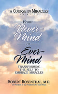 From Never-Mind to Ever-Mind: Transforming the Self to Embrace Miracles - Paperback