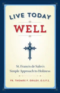 Live Today Well: St. Francis de Sales's Simple Approach to Holiness - Paperback