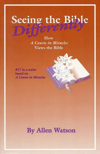 Seeing the Bible Differently: How a Course in Miracles Views the Bible - Paperback