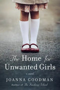 The Home for Unwanted Girls: The Heart-Wrenching, Gripping Story of a Mother-Daughter Bond That Could Not Be Broken - Inspired by True Events - Paperback