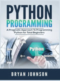 Python Programming: A Pragmatic Approach To Programming Python for Total Beginners - Hardcover