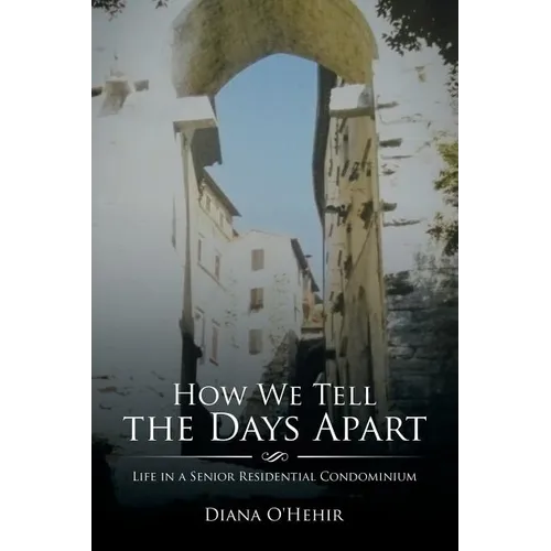 How We Tell the Days Apart: Life in a Senior Residential Condominium - Paperback