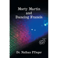 Morty Martin and Dancing Francis - Paperback