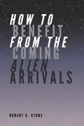 How to Benefit from the Coming Alien Arrivals - Paperback