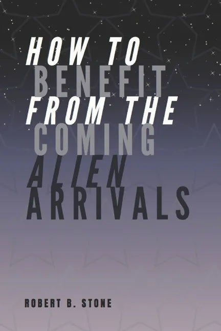 How to Benefit from the Coming Alien Arrivals - Paperback