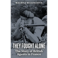 They Fought Alone: The Story of British Agents in France - Paperback