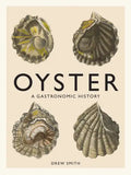 Oyster: A Gastronomic History (with Recipes) - Hardcover
