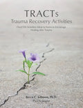 TRACTs - Trauma Recovery Activities: Over 130 Activities, Ideas & Forms to Encourage Healing after Trauma - Paperback