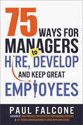 75 Ways for Managers to Hire, Develop, and Keep Great Employees - Paperback