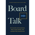 Board Talk: 18 Crucial Conversations That Count Inside and Outside the Boardroom - Hardcover