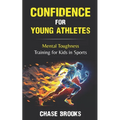 Confidence for Young Athletes: Mental Toughness Training for Kids in Sports - Paperback