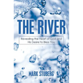 The River: Revealing the Heart of God and His Desire to Bless You - Paperback