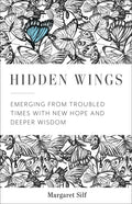Hidden Wings: Emerging from Troubled Times with New Hope and Deeper Wisdom - Paperback