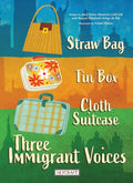 Straw Bag, Tin Box, Cloth Suitcase: Three Immigrant Voices: Three Immigrant Voices - Paperback