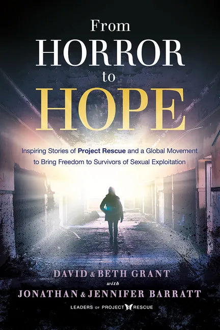From Horror to Hope: Inspiring Stories of Project Rescue and a Global Movement to Bring Freedom to Survivors of Sexual Exploitation - Paperback