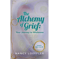 Alchemy of Grief: Your Journey to Wholeness - Paperback