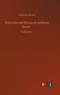 The Collected Works of Ambrose Bierce - Hardcover