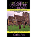 The Case of the Uninvited Undertaker: A WISE Enquiries Agency cozy Welsh murder mystery - Hardcover