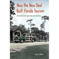 How the New Deal Built Florida Tourism: The Civilian Conservation Corps and State Parks - Paperback