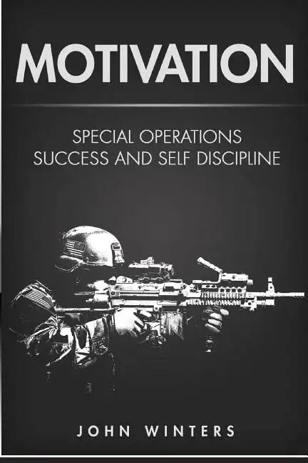 Motivation: Special Operations Success and Self Discipline - Paperback
