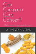 Can Curcumin Cure Cancer?: ...33 peer-reviewed research studies that point to yes - Paperback