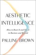 Aesthetic Intelligence: How to Boost It and Use It in Business and Beyond - Hardcover