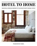 Hotel to Home: Industrial Interiors Inspired by the World's Most Original Hotels - Hardcover