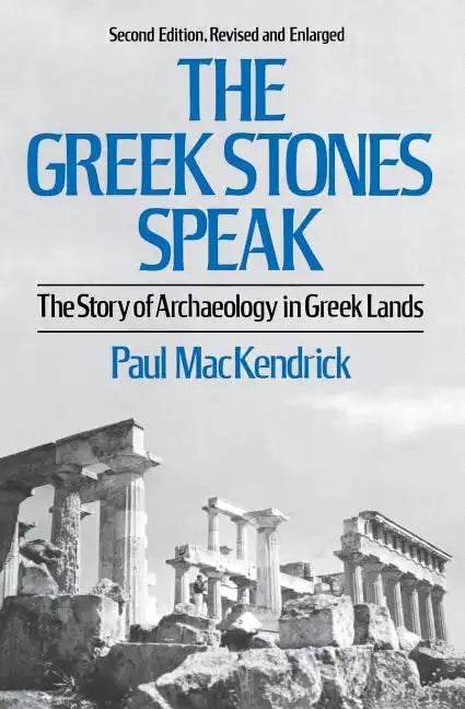 Greek Stones Speak: The Story of Archaeology in Greek Lands (Second Edition, Revised and En) - Paperback