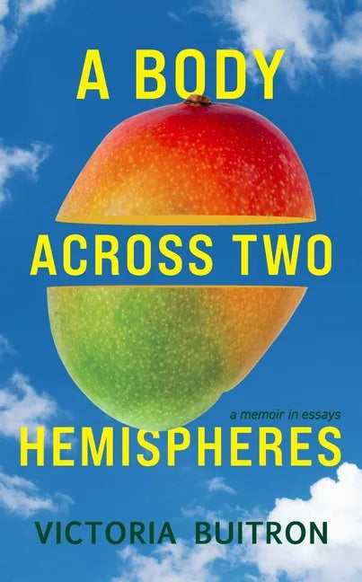 A Body Across Two Hemispheres: A Memoir in Essays - Paperback