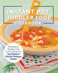 Instant Pot Toddler Food Cookbook: Wholesome Recipes That Cook Up Fast--In Any Brand of Electric Pressure Cooker - Paperback