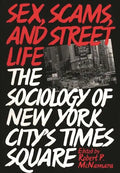 Sex, Scams, and Street Life: The Sociology of New York City's Times Square - Paperback