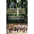 Jungle Wild: The Adventures of a Real Jungle Boy - Hardcover