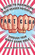 Fart Club: A guide to maximizing your meager potential through your dirty stink hole - Paperback