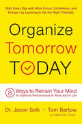 Organize Tomorrow Today: 8 Ways to Retrain Your Mind to Optimize Performance at Work and in Life - Hardcover
