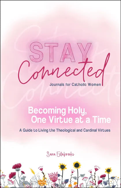 Becoming Holy, One Virtue at a Time: A Guide to Living the Theological and Cardinal Virtues (Stay Connected Journals for Catholic Women) - Paperback