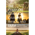 The Complete Guide for Garden, Ranch, and Farm: The History, Science, and Art of Growing Food - Paperback