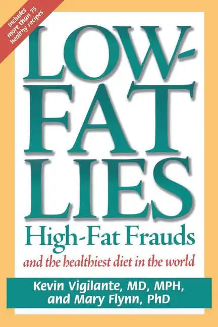 Low-Fat Lies: High Fat Frauds and the Healthiest Diet in the World - Paperback
