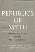 Republics of Myth: National Narratives and the Us-Iran Conflict - Hardcover