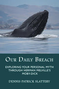Our Daily Breach: Exploring Your Personal Myth Through Herman Melville's Moby-Dick - Paperback
