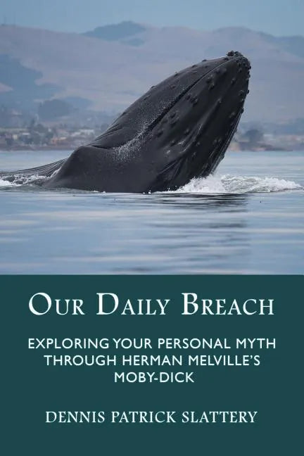 Our Daily Breach: Exploring Your Personal Myth Through Herman Melville's Moby-Dick - Paperback