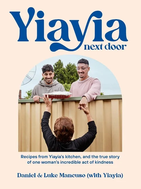 Yiayia Next Door: Recipes from Yiayia's Kitchen, and the True Story of One Woman's Incredible Act of Kindness - Paperback