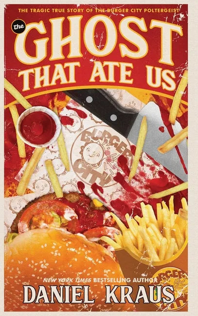 The Ghost That Ate Us: The Tragic True Story of the Burger City Poltergeist - Hardcover