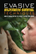 Evasive Wilderness Survival Techniques: How to Survive in the Wild While Evading Your Captors - Paperback