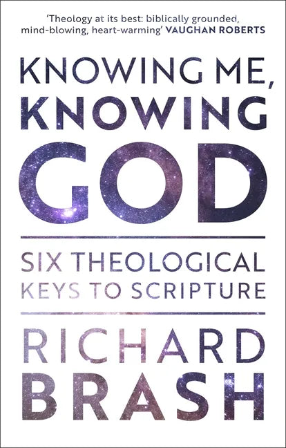 Knowing Me, Knowing God: Six Theological Keys to Scripture - Paperback